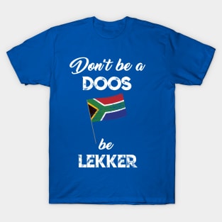 South African dont be a doos be lekker funny afrikaans T-Shirt